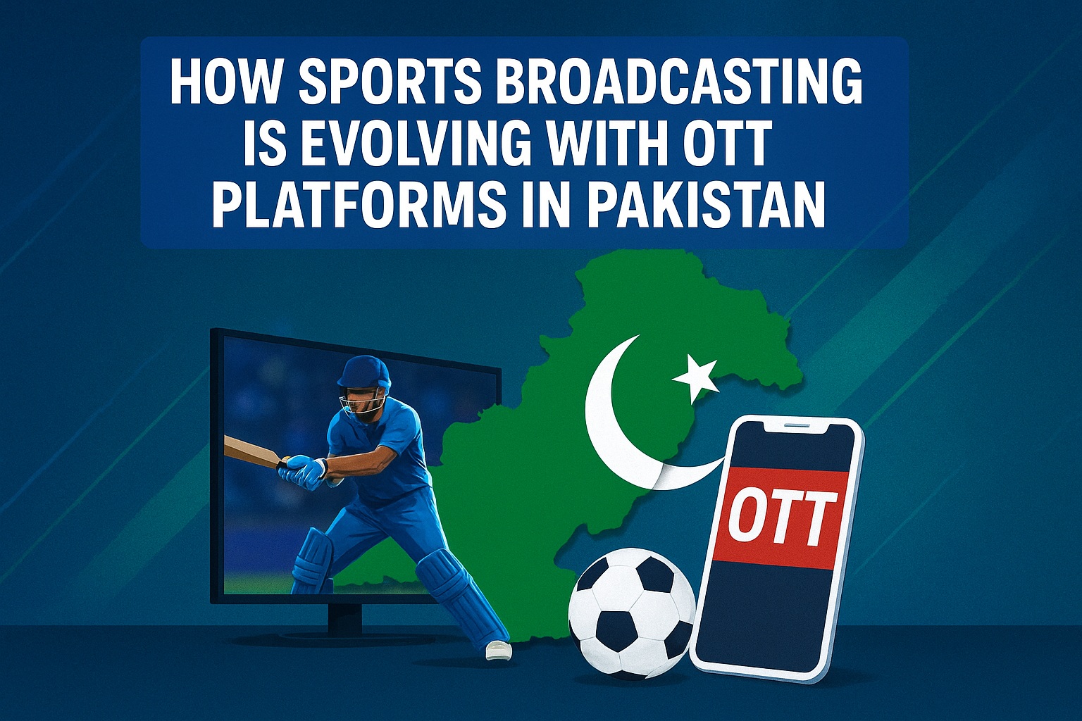 How Sports Broadcasting is Evolving with OTT Platforms in Pakistan
